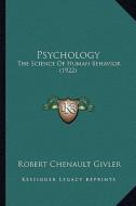 Psychology: The Science of Human Behavior (1922) di Robert Chenault Givler edito da Kessinger Publishing