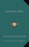Le Moine (1865) di Jean Hippolyte Michon edito da Kessinger Publishing
