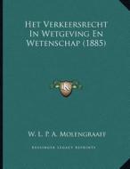 Het Verkeersrecht in Wetgeving En Wetenschap (1885) di W. L. P. a. Molengraaff edito da Kessinger Publishing