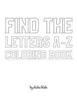Find the Letters A-Z Coloring Book for Children - Create Your Own Doodle Cover (8x10 Softcover Personalized Coloring Book / Activity Book) di Sheba Blake edito da REVIVAL WAVES OF GLORY MINISTR
