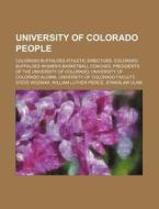 University Of Colorado People: Colorado di Source Wikipedia edito da Books LLC, Wiki Series