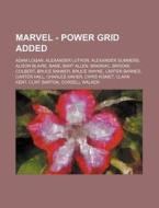 Marvel - Power Grid Added: Adam Logan, Alexander Luthor, Alexander Summers, Alison Blaire, Bane, Bart Allen, Brainiac, Brooke Colbert, Bruce Banner, B di Source Wikia edito da Books Llc, Wiki Series