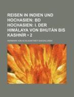Reisen In Indien Und Hochasien (2); Bd Hochasien I. Der Himalaya Von Bhutan Bis Kashnir di Hermann Von Schlagintweit-Sak Nlunski edito da General Books Llc