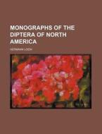 Monographs Of The Diptera Of North America di Hermann Loew edito da General Books Llc
