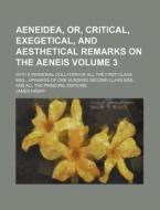 Aeneidea, Or, Critical, Exegetical, and Aesthetical Remarks on the Aeneis Volume 3; With a Personal Collation of All the First Class Mss., Upwards of di James Henry edito da Rarebooksclub.com