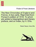 The New Chronicles of England and France, in two parts. Reprinted from Pynson's edition of 1516. To which are added a bi di Robert Fabyan, Henry Ellis edito da British Library, Historical Print Editions