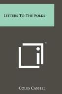 Letters to the Folks di Coles Cassell edito da Literary Licensing, LLC