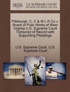 Pittsburgh, C, C & St L R Co V. Board Of Pulic Works Of West Virginia U.s. Supreme Court Transcript Of Record With Supporting Pleadings edito da Gale Ecco, U.s. Supreme Court Records