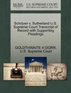 Schrijver V. Sutherland U.s. Supreme Court Transcript Of Record With Supporting Pleadings di Goldthwaite H Dorr edito da Gale, U.s. Supreme Court Records