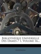 Bibliotheque Universelle Des Dames / 1, Volume 16... di Anonymous edito da Nabu Press