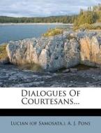 Dialogues of Courtesans... di Lucian (of Samosata ). edito da Nabu Press
