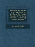 Documenti Circa La Vita E Le Gesta Di San Carlo Borromeo: Pubblicati Per Cura, Volume 1 di Aristide Sala edito da Nabu Press