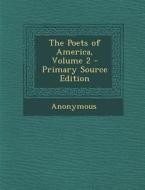 The Poets of America, Volume 2 di Anonymous edito da Nabu Press