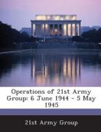 Operations Of 21st Army Group edito da Bibliogov