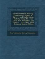 Intercontinental Railway Commission: Report of Surveys and Explorations Made by Corps No. 2 in Costa Rica, Colombia, and Ecuador. 1891-1893. 1896 edito da Nabu Press