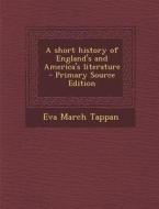 Short History of England's and America's Literature di Eva March Tappan edito da Nabu Press