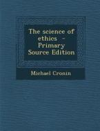 The Science of Ethics di Michael Cronin edito da Nabu Press