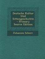 Deutsche Kultur Und Sittengeschichte - Primary Source Edition di Johannes Scherr edito da Nabu Press