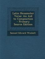 Latin Hexameter Verse: An Aid to Composition di Samuel Edward Winbolt edito da Nabu Press
