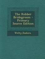 The Robber Bridegroom - Primary Source Edition di Eudora Welty edito da Nabu Press