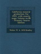 California Mineral Production for 1919, with County Maps Volume No.88 - Primary Source Edition di Walter W. B. 1878 Bradley edito da Nabu Press