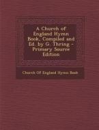 A Church of England Hymn Book, Compiled and Ed. by G. Thring - Primary Source Edition edito da Nabu Press