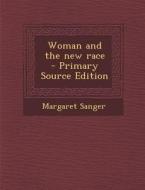 Woman and the New Race - Primary Source Edition di Margaret Sanger edito da Nabu Press