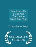 Ten Years On A Georgia Plantation Since The War - Scholar's Choice Edition di Frances Butler Leigh edito da Scholar's Choice