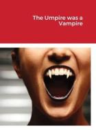 The Umpire was a Vampire di William J. Smith edito da Lulu.com