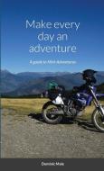 Make every day an adventure di Dominic Male edito da Lulu.com