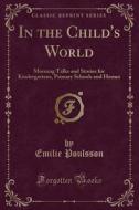In The Child's World di Emilie Poulsson edito da Forgotten Books