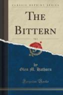 The Bittern, Vol. 1 (classic Reprint) di Glen M Hathorn edito da Forgotten Books