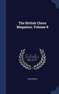 The British Chess Magazine; Volume 8 di Anonymous edito da Sagwan Press
