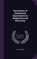 Description Of Elementary Experiments In Magnetism And Electricity di James Overend edito da Palala Press