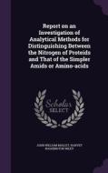 Report On An Investigation Of Analytical Methods For Distinguishing Between The Nitrogen Of Proteids And That Of The Simpler Amids Or Amino-acids di John William Mallet, Harvey Washington Wiley edito da Palala Press