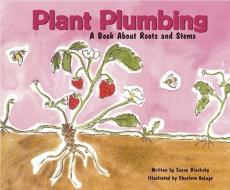 Plant Plumbing: A Book about Roots and Stems di Susan Jane Blackaby edito da PICTURE WINDOW BOOKS