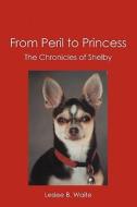 From Peril to Princess: The Chronicles of Shelby di Leslee B. Waite edito da Booksurge Publishing