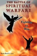 The Battle of Spiritual Warfare di Pastor David L. Love edito da AUTHORHOUSE