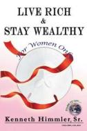 Live Rich And Stay Wealthy For Women Only di Kenneth Himmler Sr. edito da Authorhouse