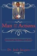 Man and His Actions: Universal Human Condition di Jude Jacques edito da AUTHORHOUSE