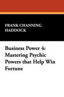 Business Power 4 di Frank Channing Haddock edito da Wildside Press