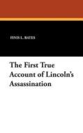The First True Account of Lincoln's Assassination di Finis L. Bates edito da Wildside Press