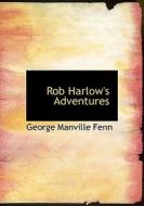 Rob Harlow's Adventures di George Manville Fenn edito da BiblioLife