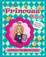 The Busy Princess Diary: The Diary That's Written for You! di Anita Valle edito da Createspace