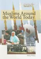 Muslims Around the World Today di Philip Wolny edito da Rosen Classroom
