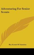 Adventuring for Senior Scouts di Scouts Of America Boy Scouts of America, Boy Scouts of America edito da Kessinger Publishing