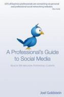A Professionals Guide to Social Media: The Complete Step by Step Guide for an Entrepreneur di Joel Goldstein edito da Createspace