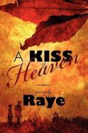 A Kiss Of Heaven di Raye edito da America Star Books