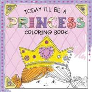 Today I'll Be a Princess Coloring Book di Paula Croyle edito da ANDREWS & MCMEEL