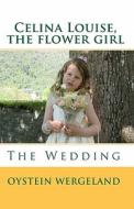 Celina Louise, the Flower Girl: The Wedding di Oystein Wergeland edito da Createspace